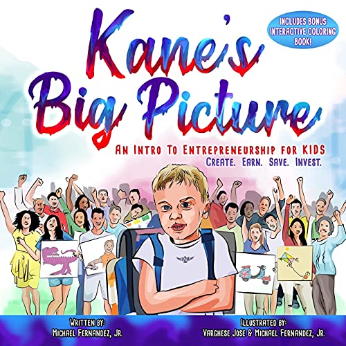 Kane's Big Picture: An Early Intro to Entrepreneurship for Kids by Michael Fernandez Jr. & Varghese Jose