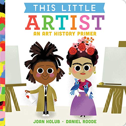 This Little Artist: An Art History Primer by Joan Holub & Daniel Roode