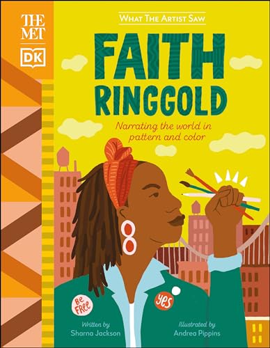 The Met Faith Ringgold: Narrating the World in Pattern and Color by Sharna Jackson & Andrea Pippins (What the Artist Saw)