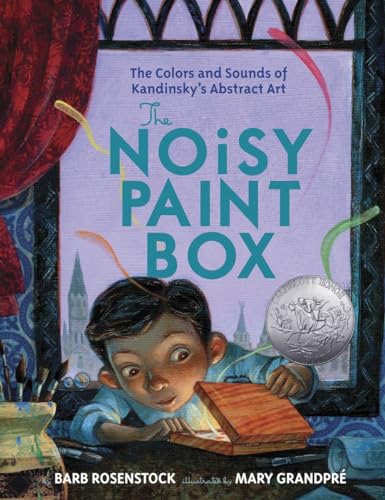 The Noisy Paint Box: The Colors and Sounds of Kandinsky's Abstract Art by Barb Rosenstock & Mary GrandPre