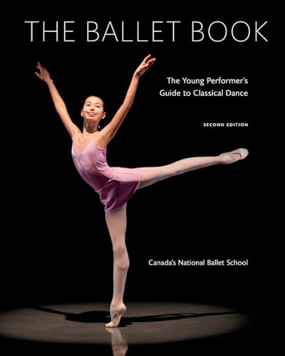 The Ballet Book: The Young Performer's Guide to Classical Dance by Deborah Bowes & Karen Kain