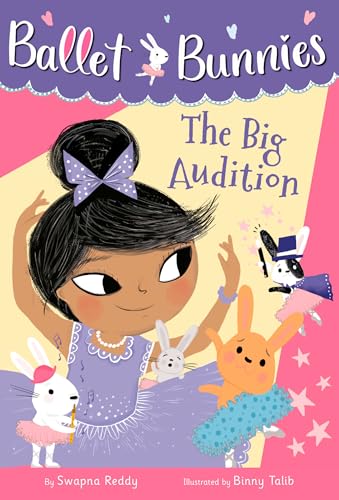 Ballet Bunnies #5: The Big Audition by Swapna Reddy & Binny Talib