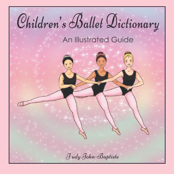 Children's Ballet Dictionary An Illustrated Guide by Judy John-Baptiste