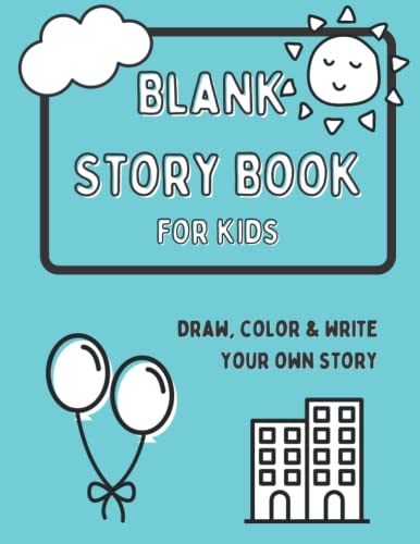 Blank Story Book For Kids: Draw, Color & Write To Create Up To 10 Of Your Own Stories. Large Format 8.5 X 11 in.