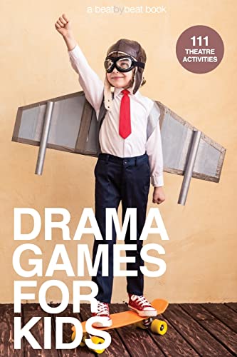 Drama Games for Kids: 111 of Today’s Best Theatre Games by Denver Casado