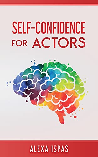 Self-Confidence for Actors by Alexa Ispas (Psychology for Actors Series)