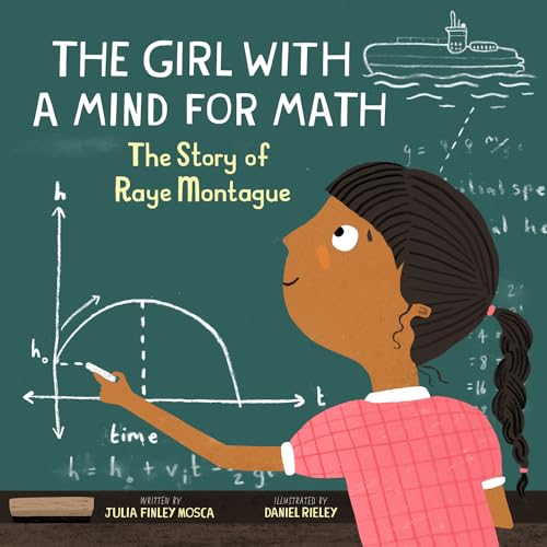 The Girl With a Mind For Math: The Story of Raye Montague by Julia Finley Mosca & Daniel Rieley (Amazing Scientists)
