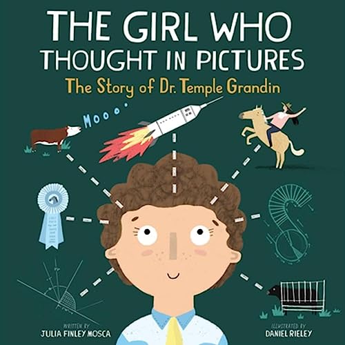 The Girl Who Thought in Pictures: The Story of Dr. Temple Grandin by Julia Finley Mosca and Daniel Rieley (Amazing Scientists, 1)