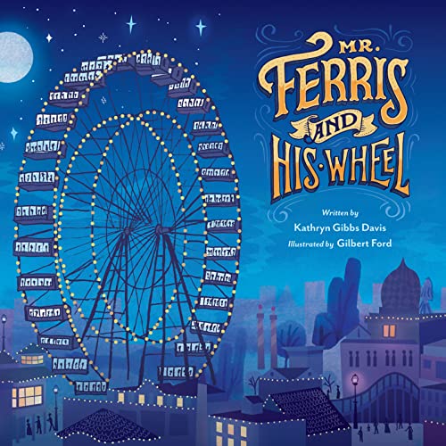 Mr. Ferris and His Wheel by Kathryn Gibbs Davis & Gilbert Ford