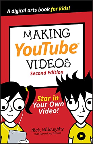 Making YouTube Videos: Star in Your Own Video! by Nick Willoughby & Will Eagle (Dummies Junior)