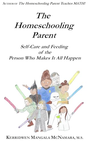 The Homeschooling Parent: Self-care and Feeding of the Person Who Makes It All Happen by Kerridwen Mangala McNamara