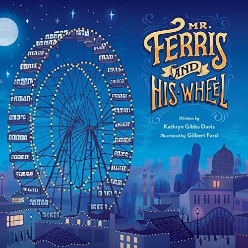 Mr. Ferris and His Wheel by Kathryn Gibbs Davis & Gilbert Ford