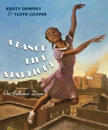 A Dance Like Starlight: One Ballerina’s Dream by Kristy Dempsey & Floyd Cooper