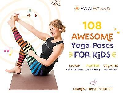 108 Awesome Yoga Poses for Kids: Stomp Like a Dinosaur, Flutter Like a Butterfly, Breathe Like the Sun by Lauren Chaitoff