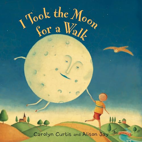I Took the Moon for a Walk by Carolyn Curtis and Alison Jay