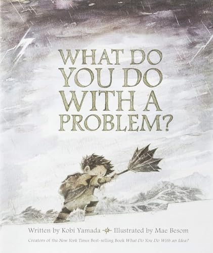 What Do You Do With a Problem? by Kobi Yamada (New York Times best seller)