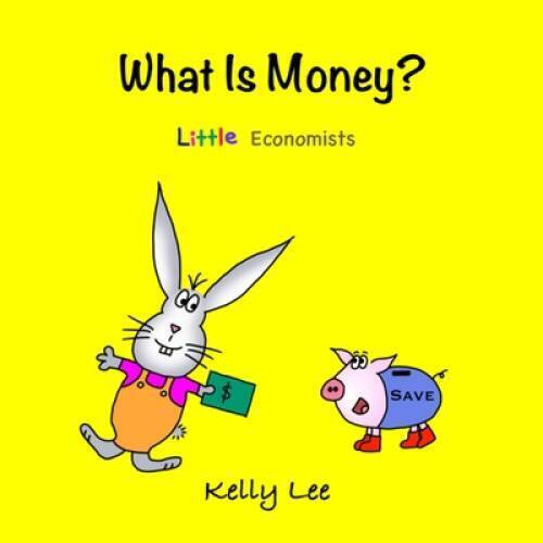 What Is Money?: Personal Finance for Kids by Kelly Lee (Little Economists)