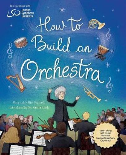 How to Build an Orchestra by Mary Auld & Elisa Paganelli (London Symphony Orchestra)