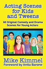 Acting Scenes for Kids and Tweens: 60 Original Comedy and Drama Scenes for Young Actors by Mike Kimmel and Anita Barone (The Young Actor Series)