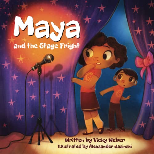 Maya and the Stage Fright by Vicky Weber & Aleksander Jasinski 