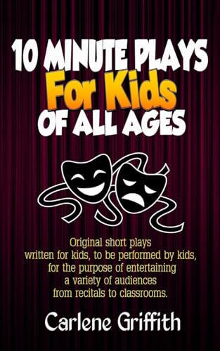 10 Minute Plays for Kids of All Ages by Carlene M Griffith