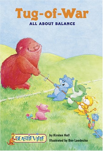 Tug-Of-War: All About Balance by Kirsten Hall & Bev Luedecke (Beastieville)