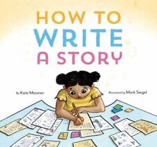 How to Write a Story: (Read-Aloud Book, Learn to Read and Write) by Kate Messner & Mark Siegel