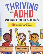 Thriving with ADHD Workbook for Kids: 60 Fun Activities to Help Children Self-Regulate, Focus, and Succeed by Kelli Miller LCSW MSW (Health and Wellness Workbooks for Kids)