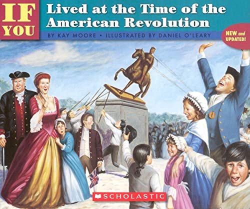 If You Lived At The Time Of The American Revolution by Kay Moore & Daniel O'Leary (1998)