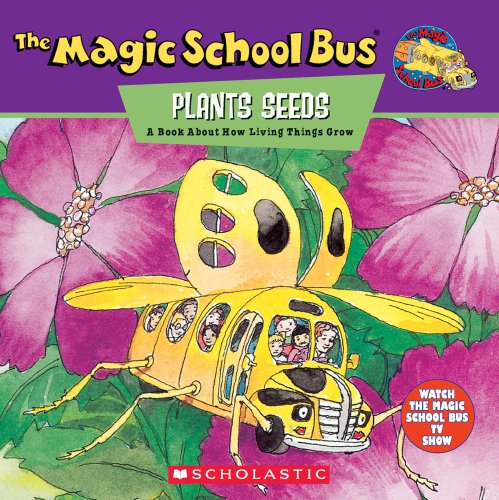 The Magic School Bus Plants Seeds: A Book About How Living Things Grow by Joanna Cole & John Speirs