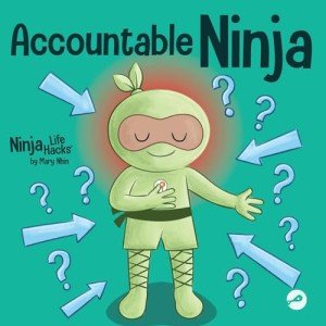 Accountable Ninja: A Children’s Book About a Victim Mindset, Blaming Others, and Accepting Responsibility by Mary Nhin (Ninja Life Hacks)