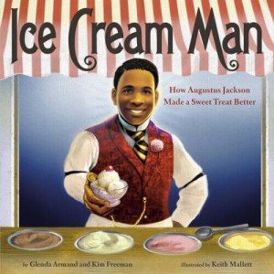 Ice Cream Man: How Augustus Jackson Made a Sweet Treat Better by Glenda Armand &  Kim Freeman