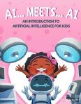 AI... Meets... AI: An Introduction to Artificial Intelligence for Kids by Amber Ivey (AiDigiTales: Artificial Intelligence for Kids Adventure Series)