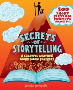 Secrets of Storytelling: A Creative Writing Workbook for Kids by Natalie Rompella