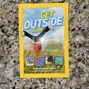 National Geographic Kids Get Outside Guide: All Things Adventure, Exploration, and Fun! by Nancy Honovich