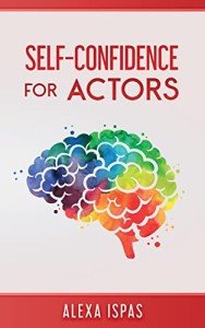 Self-Confidence for Actors by Alexa Ispas (Psychology for Actors Series)