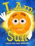 I Am the Sun: A Book About the Sun for Kids (I Am Learning: Educational Series for Kids)