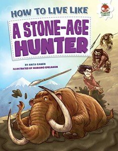 How to Live Like a Stone-Age Hunter (How to Live Like . . .)
