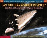 Can You Hear a Shout in Space?: Questions and Answers About Space Exploration (Scholastic Question and Answer Series)