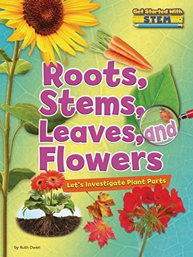 Roots, Stems, Leaves, and Flowers: Let's Investigate Plant Parts (Get Started with STEM)