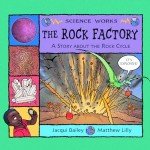 The Rock Factory: The Story About the Rock Cycle (Science Works)