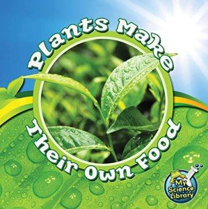 Rourke Educational Media Plants Make Their Own Food (My Science Library)