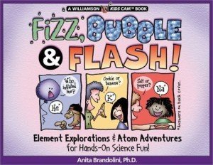 Fizz, Bubble & Flash!: Element Explorations & Atom Adventures for Hands-On Science Fun! (Williamson Kids Can!) by Brandolini, Anita J. (2003) Paperback