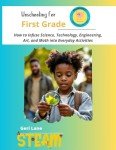 Unschooling for First Grade: How to Infuse Science, Technology, Engineering, Art, and Math into Everyday Activities