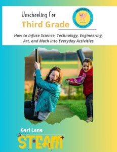 Unschooling for Third Grade: How to Infuse Science, Technology, Engineering, Art, and Math into Everyday Activities