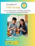 Unschooling for Fifth Grade: How to Infuse Science, Technology, Engineering, Art, and Math into Everyday Activities