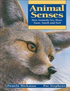 Animal Senses: How Animals See, Hear, Taste, Smell and Feel (Animal Behavior)