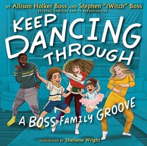 Keep Dancing Through: A Boss Family Groove by Allison Holker Boss & Stephen "tWitch" Boss
