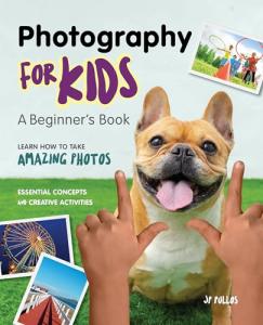 Photography for Kids: A Beginner's Book by JP Pullos