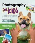 Photography for Kids: A Beginner's Book by JP Pullos